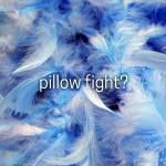 Pillow Fight?