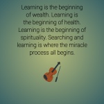 Learning Is The Beginning Of