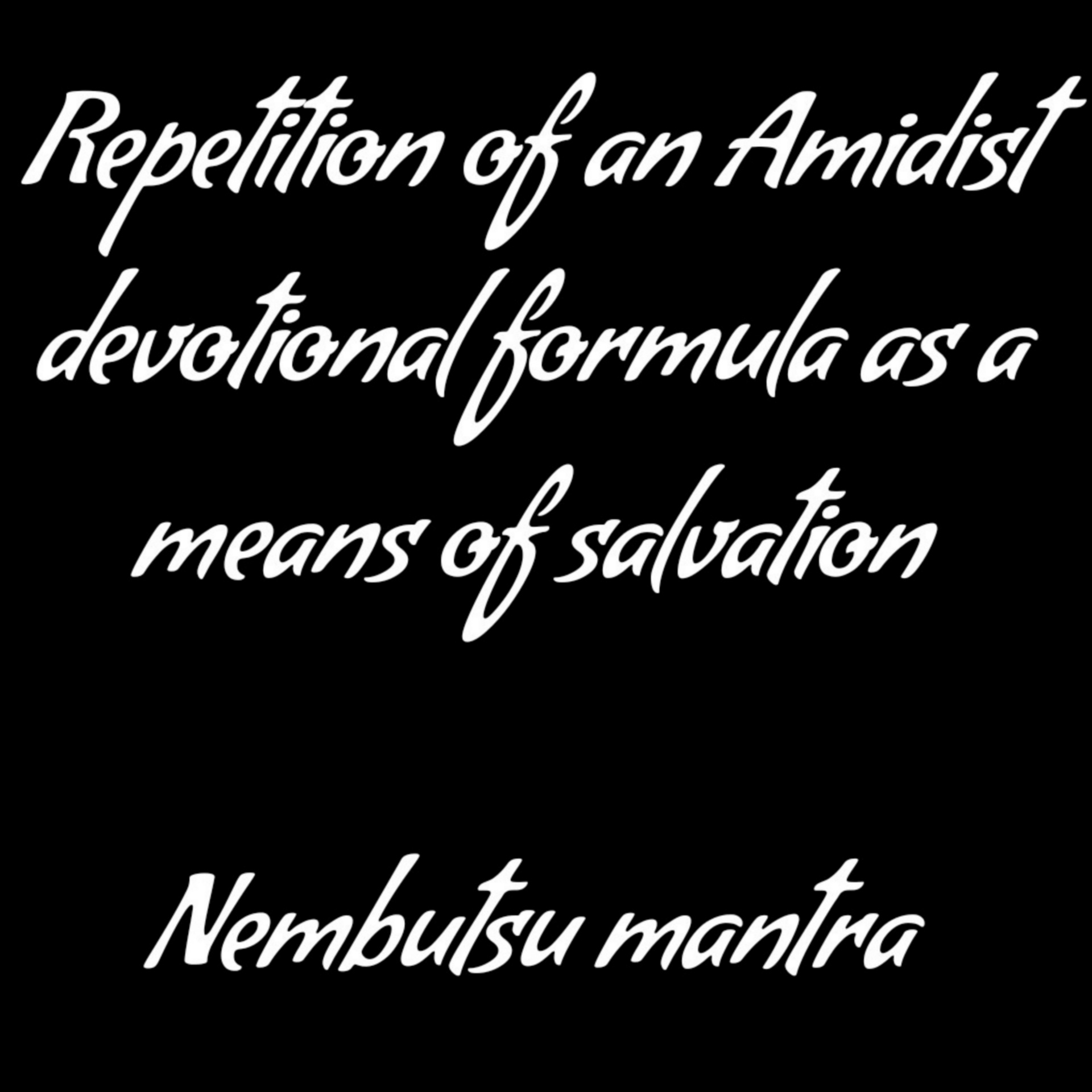 repetition of an Amidist devotional formula as a means of salvation