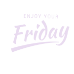 Enjoy Your Friday