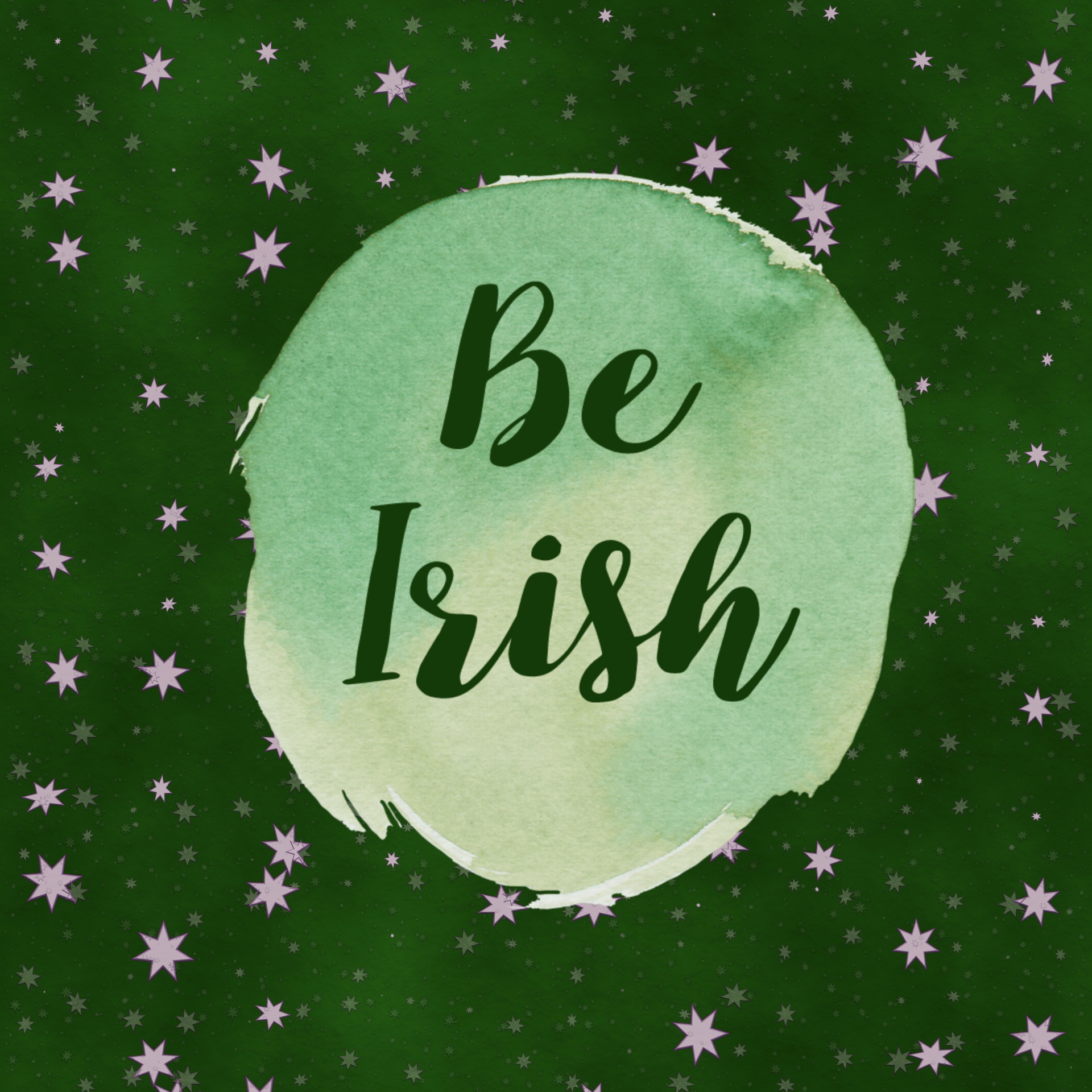 image for St. Patrick's day that reads Be Irish on a star-filled green background