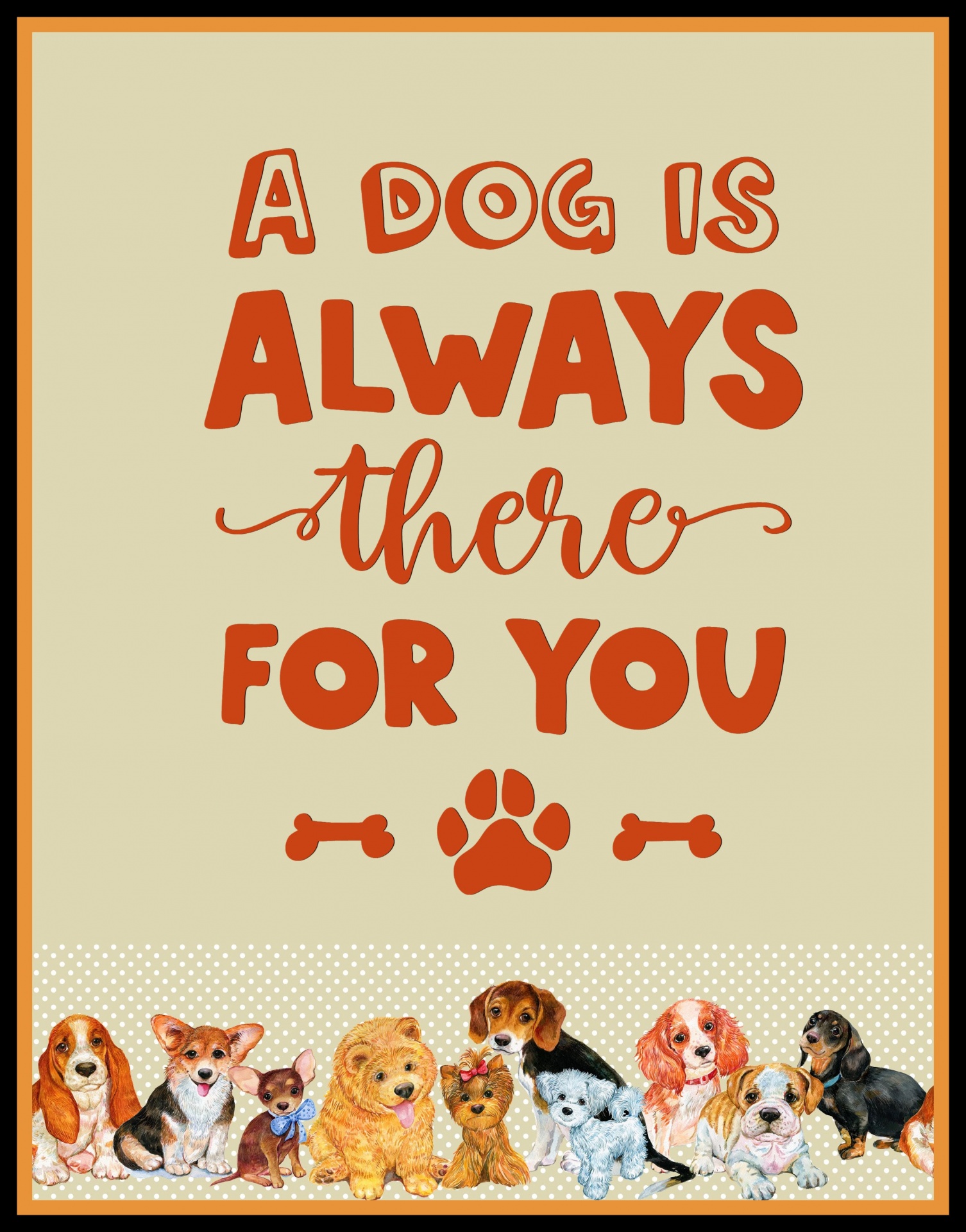 poster featuring an illustration of a dog with wordsa dog is always there for you