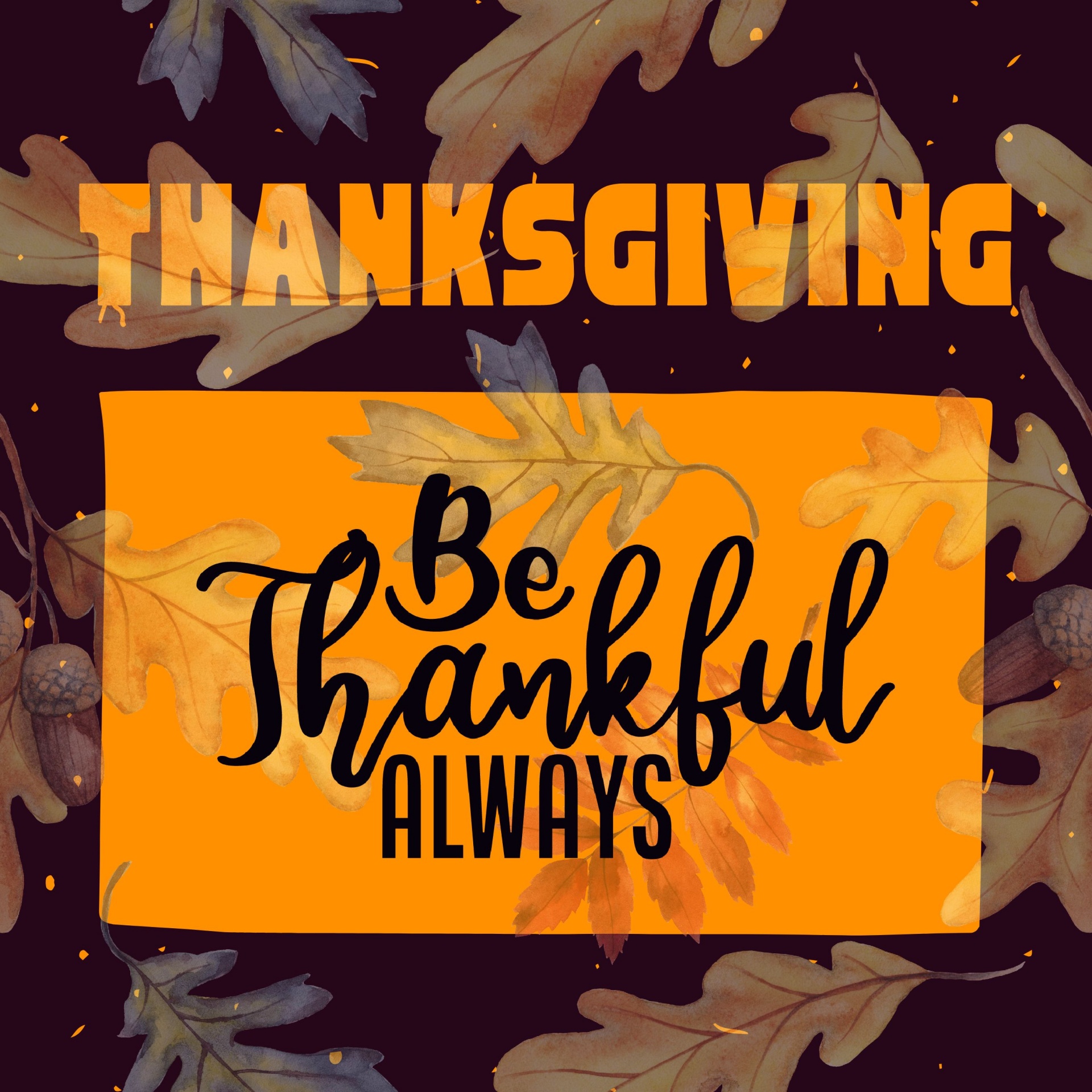 Thanksgiving Illustration featuring scrip that reads BE THANKFUL ALWAYS on a background of oak leaves and acorns