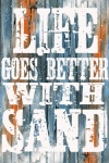 Life Goes Better With Sand Poster