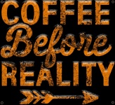 Coffee Before Reality Sign Dirty